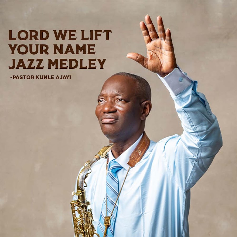 Pastor Kunle Ajayi – Lord I Lift Your Name (Jazz Medley)